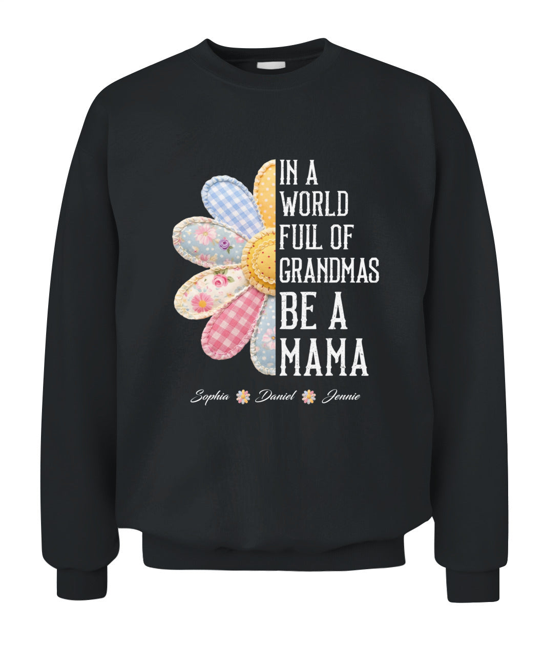 Personalized Flower Be A Mama Custom  Faux 3D Patchwork T-Shirt Sweatshirt